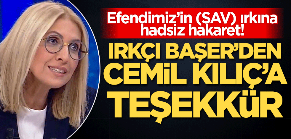 Peygamberimiz'in (SAV) mensubu olduğu ırka yönelik alçak hakaret! Cemil Kılıç'ın terbiyesizliğine ilk destek Bengi Başer'den geldi