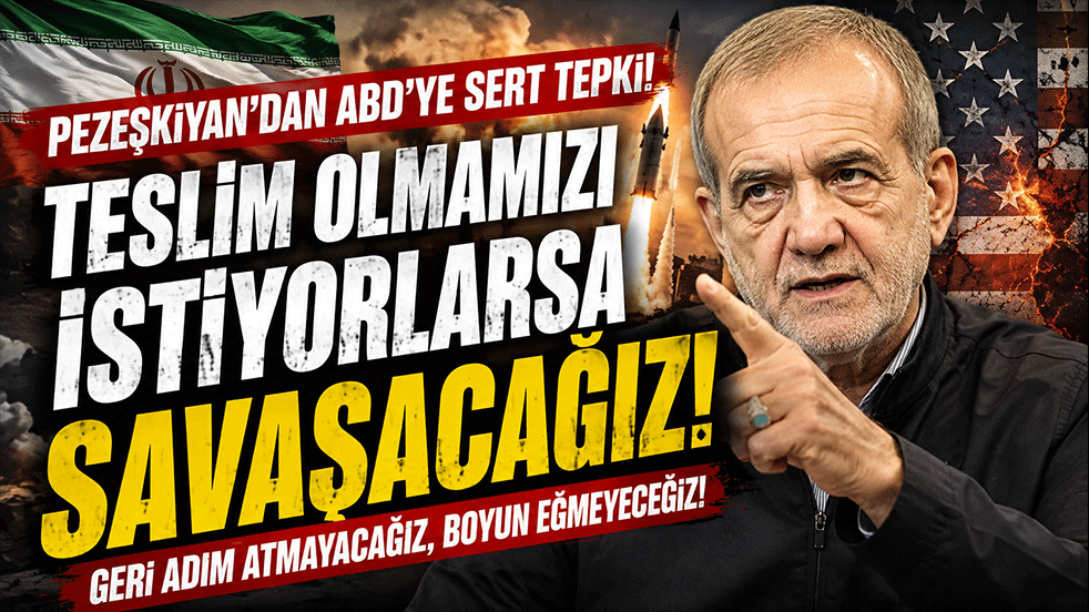Pezeşkiyan'dan ABD'ye rest: Teslim olmamızı istiyorlarsa savaşacağız!