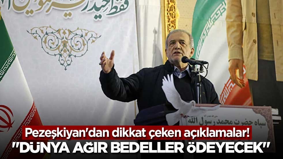 Pezeşkiyan'dan dikkat çeken açıklamalar! "Dünya ağır bedeller ödeyecek"