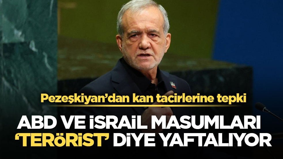 Pezeşkiyan’dan kan tacirlerine tepki! ABD ve İsrail masumları ‘terörist’ diye yaftalıyor!