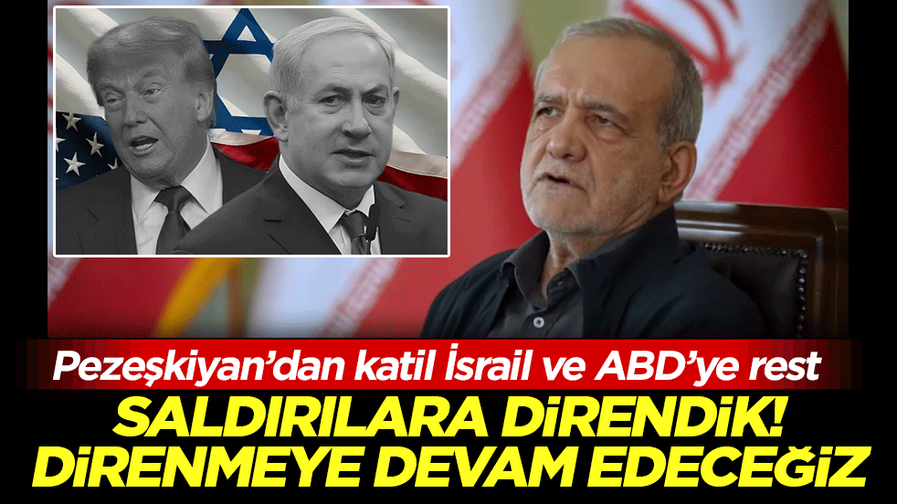 Pezeşkiyan’dan katil İsrail ve ABD’ye rest: Saldırılara direndik, direnmeye devam edeceğiz