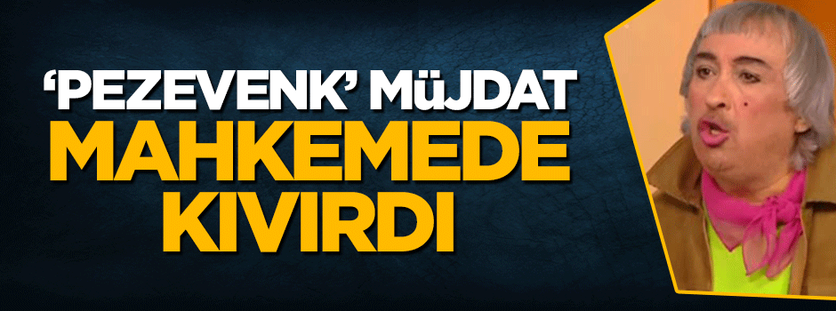 'Pezevenk' Müjdat Gezen mahkemede kıvırdı