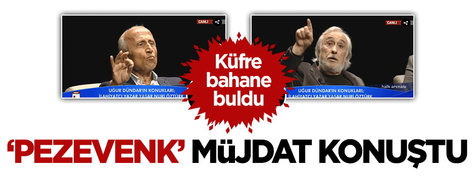 'Pezevenk' Müjdat küfürün bahanesini buldu