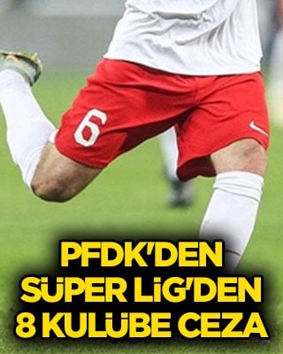 PFDK'den Süper Lig'den 8 kulübe ceza
