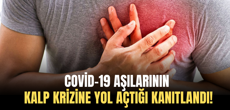 Pfizer, BioNTech ve Moderna.. Covid-19 aşılarının kalp krizine yol açtığı kanıtlandı!