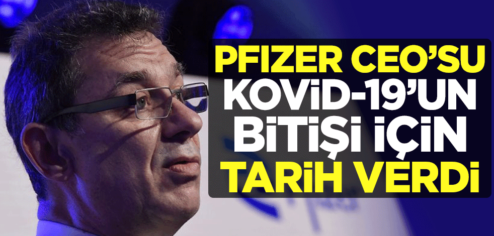 Pfizer CEO’su Albert Bourla koronavirüsün bitişi için tarih verdi!