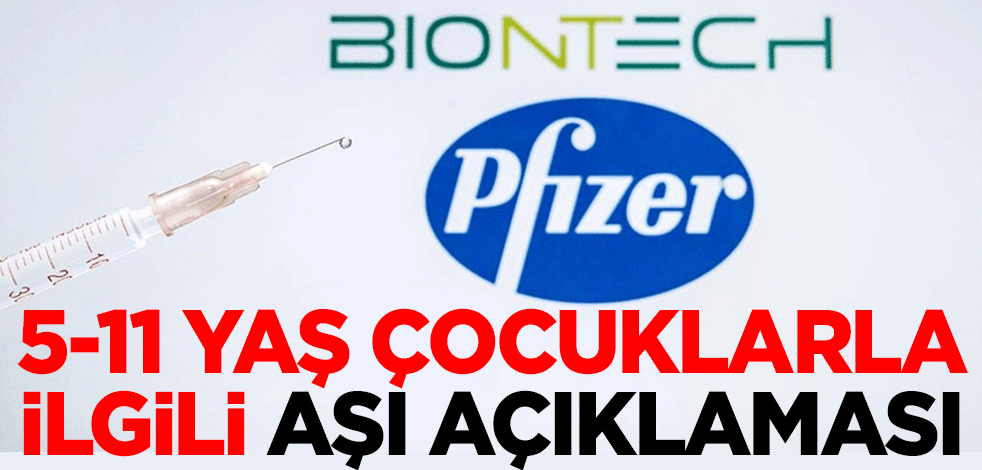 Pfizer ve BioNTech 5-11 yaş çocuklarla ilgili açıklama