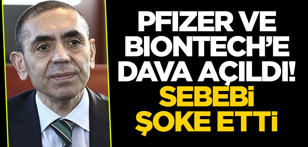 Pfizer ve BioNTech’e dava açıldı! Sebebi şoke etti