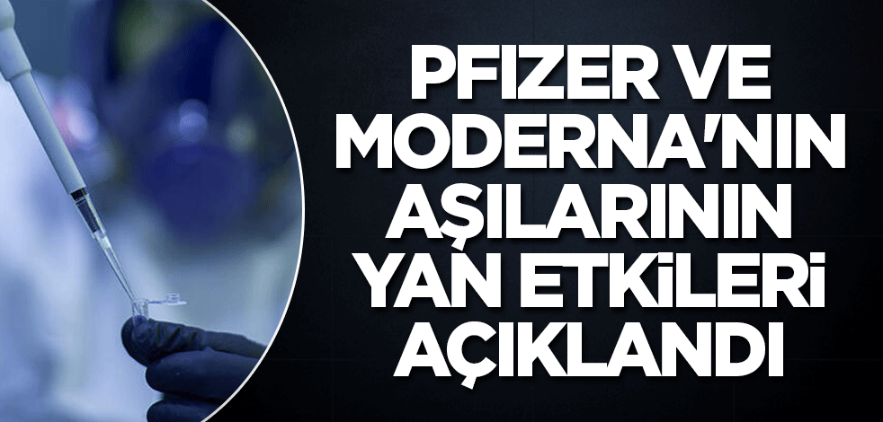 Pfizer ve Moderna'nın aşılarının yan etkileri açıklandı