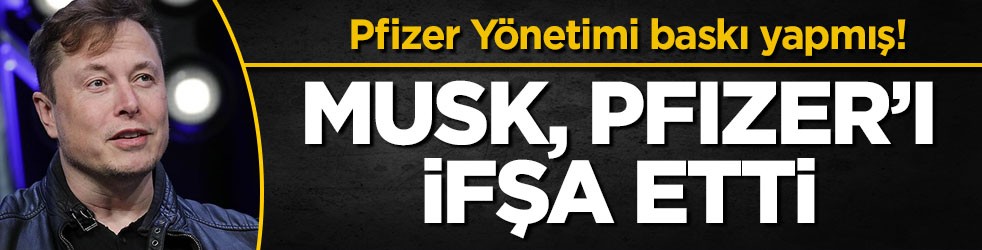 Pfizer Yönetimi baskı yapmış! Musk, Pfizer’ı ifşa etti