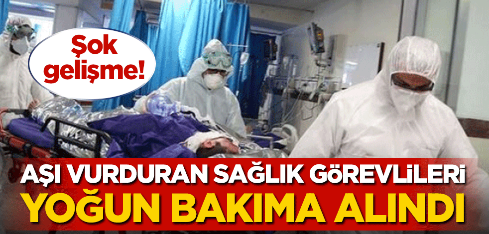 Pfizer/Biontech aşısını vurduran sağlık görevlileri yoğun bakıma alındı!