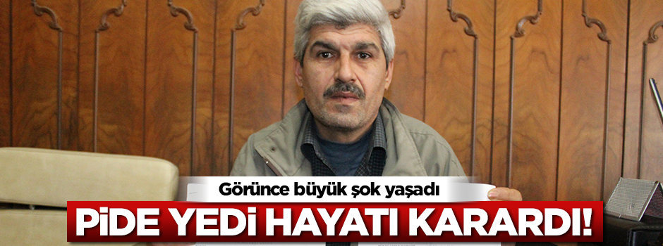 Pide yedi hayatı karardı