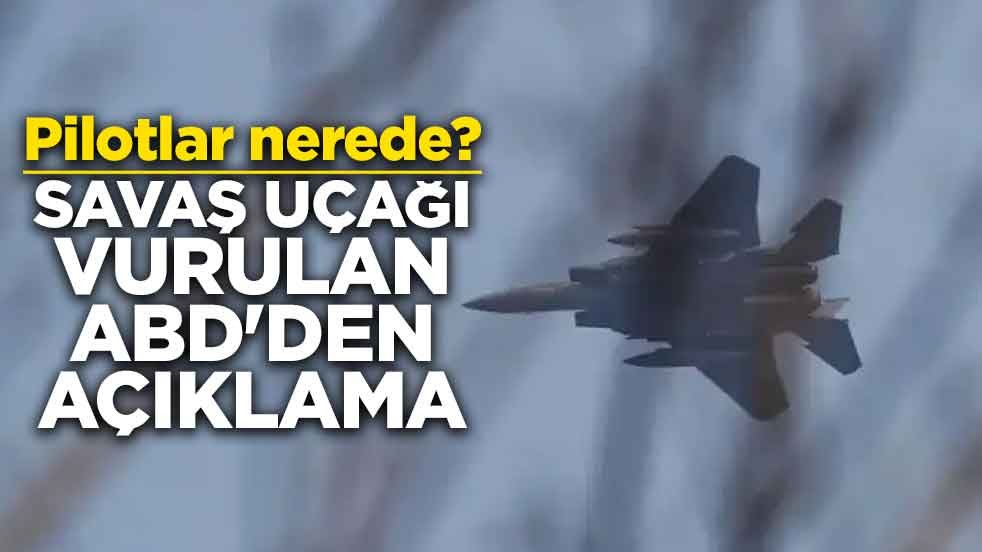 Pilotlar nerede? Savaş uçağı vurulan ABD'den açıklama