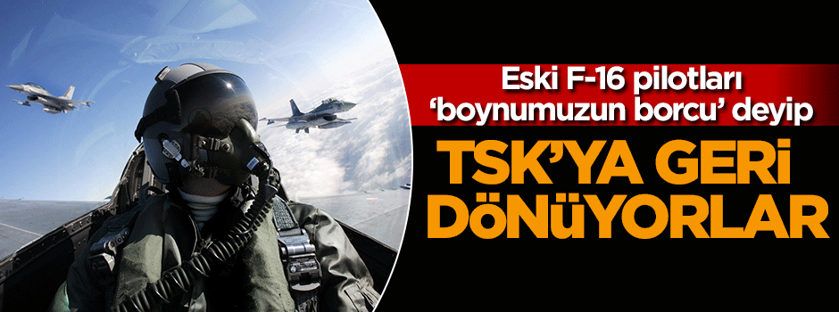 Pilotlar TSK'ya geri dönüyor