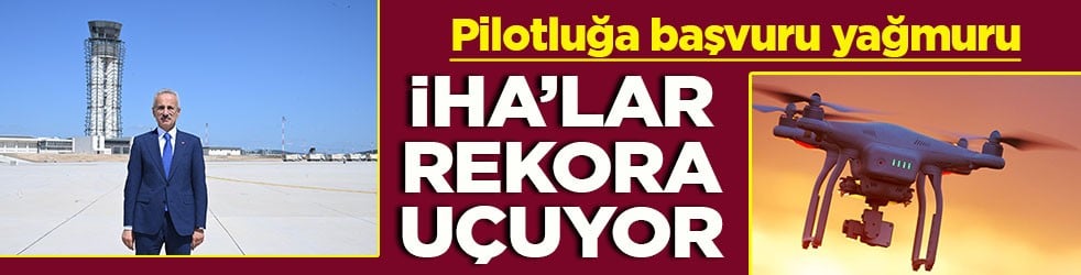 Pilotluğa başvuru yağmuru İHA’lar rekora uçuyor