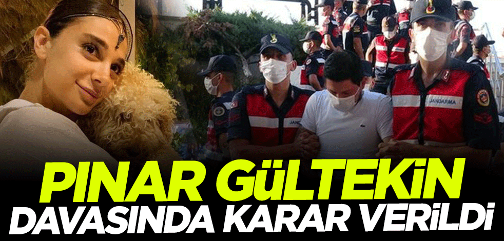 Pınar Gültekin davasında karar verildi
