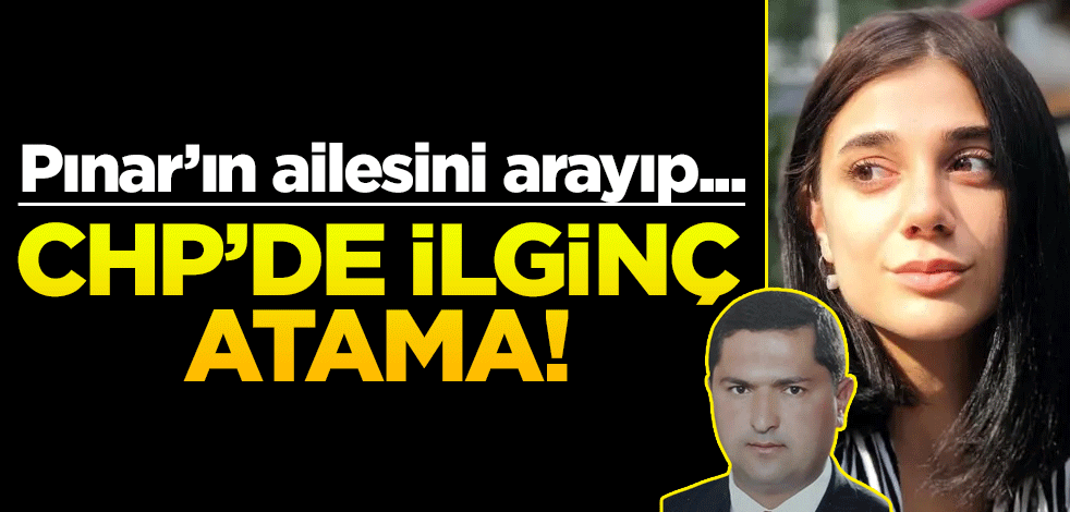 Pınar Gültekin'in ailesini arayarak... CHP'de ilginç atama!