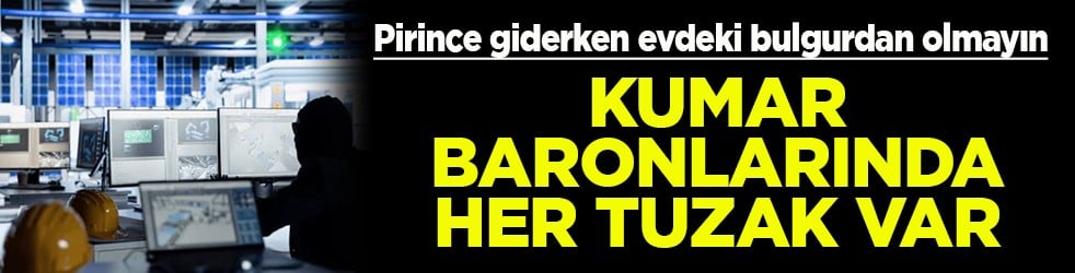 Pirince giderken evdeki bulgurdan olmayın Kumar baronlarında her tuzak var
