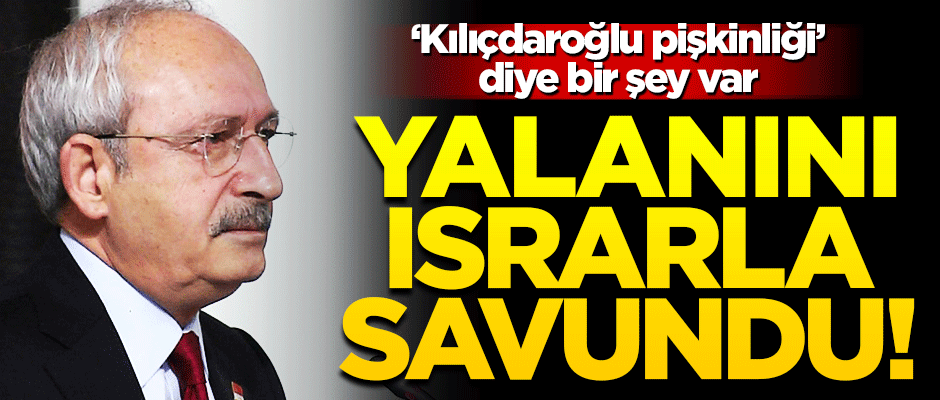 Pişkinliğin bu kadarı! Kılıçdaroğlu ısrarla yalanını sürdürdü