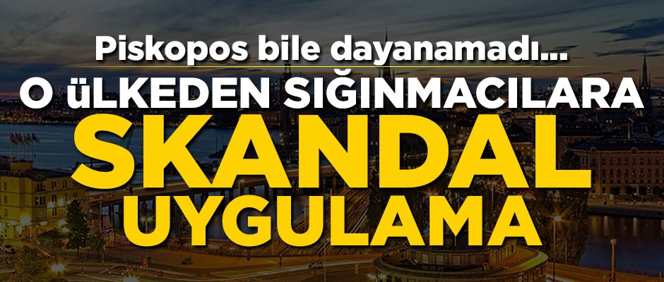 Piskopos bile dayanamadı... O ülkeden sığınmacılara skandal uygulama