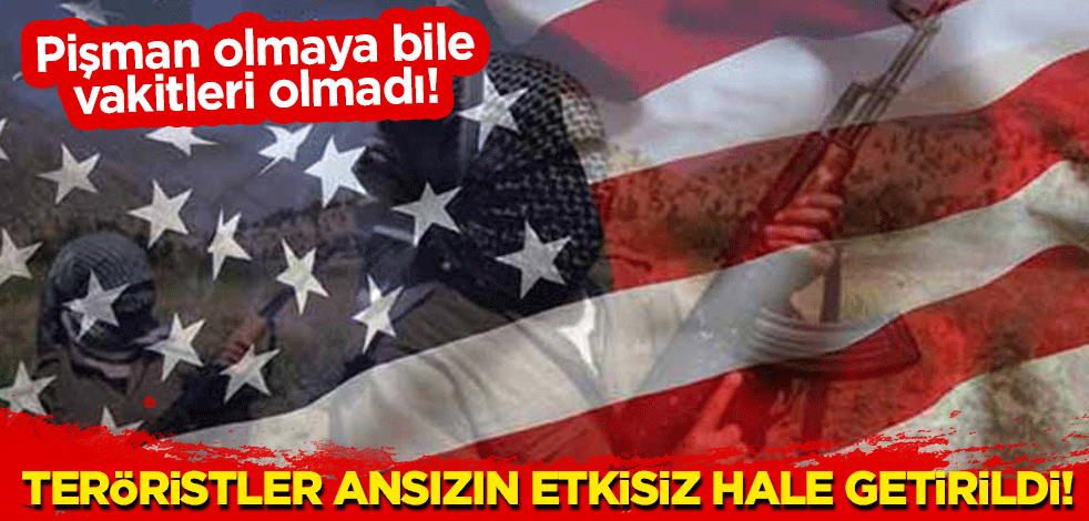 Pişman olmaya bile vakitleri olmadı! Teröristler ansızın etkisiz hale getirildi!