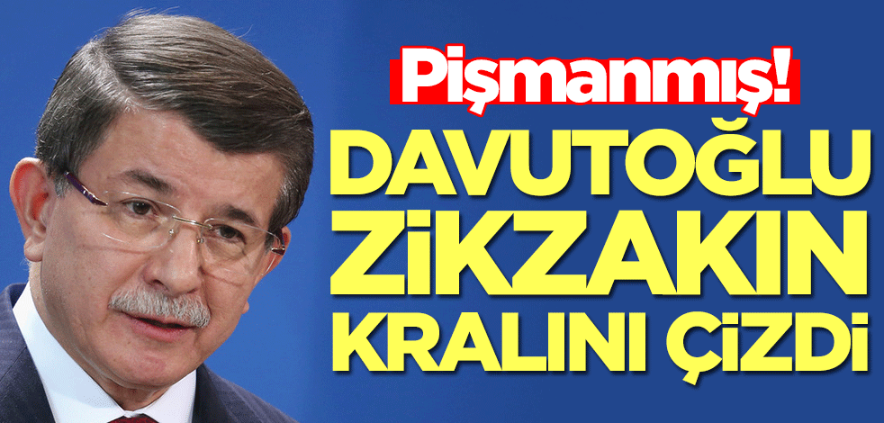 Pişmanmış! Ahmet Davutoğlu zikzakın kralını çizdi