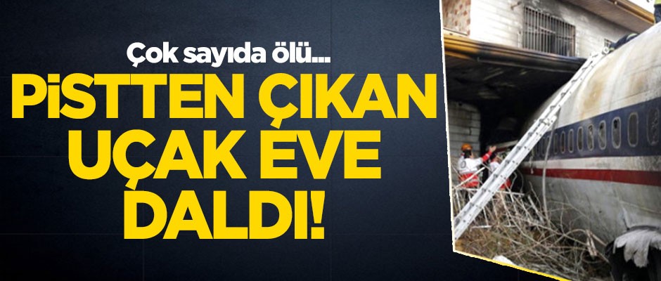 Pistten çıkan uçak eve daldı: Çok sayıda ölü