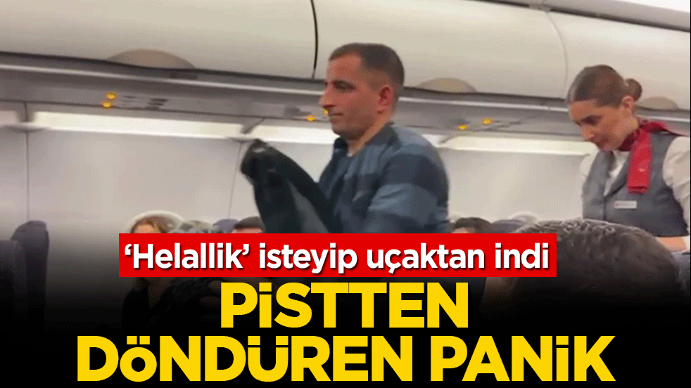 Pistten döndüren panik: ‘Helallik’ isteyip uçaktan indi