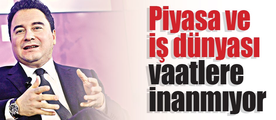 Piyasa ve iş dünyası vaatlere inanmıyor
