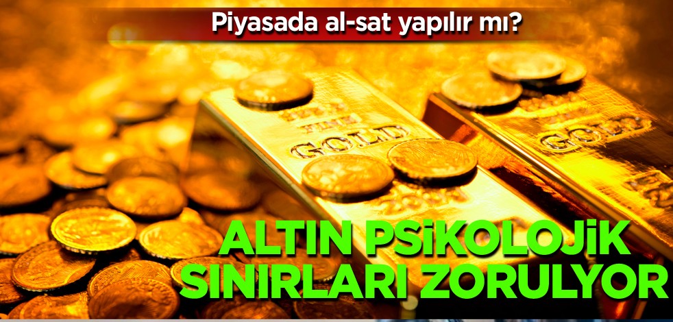 Piyasada al-sat yapılır mı? Altın psikolojik sınırları zorluyor