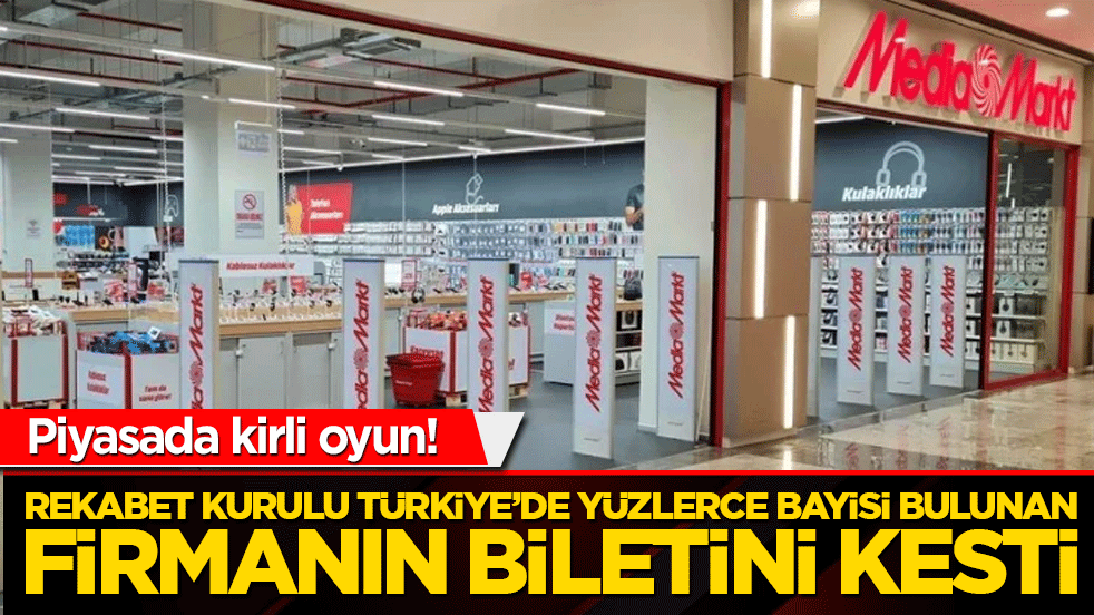 Piyasada kirli oyun! Rekabet Kurulu MediaMarkt'ın biletini kesti: 330 milyon liralık dev ceza