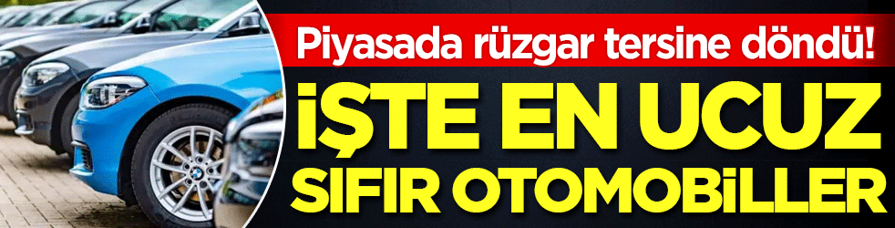 Piyasada rüzgar tersine döndü: İşte en ucuz sıfır otomobiller!