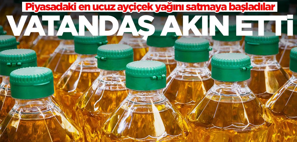 Piyasadaki en ucuz ayçiçek yağını satmaya başladılar! Herkes akın etti