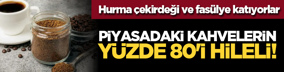 Piyasadaki kahvelerin yüzde 80'i hileli! Hurma çekirdeği ve fasülye katıyorlar