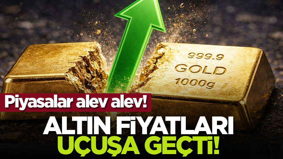 Piyasalar alev alev! Altın fiyatları uçuşa geçti!