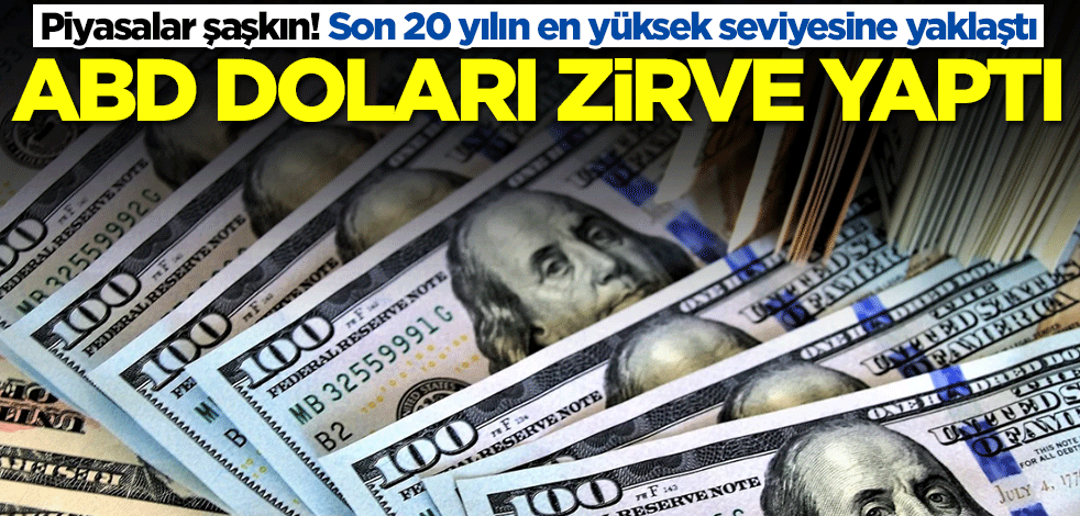 Piyasalar şaşkın! ABD doları zirve yaptı