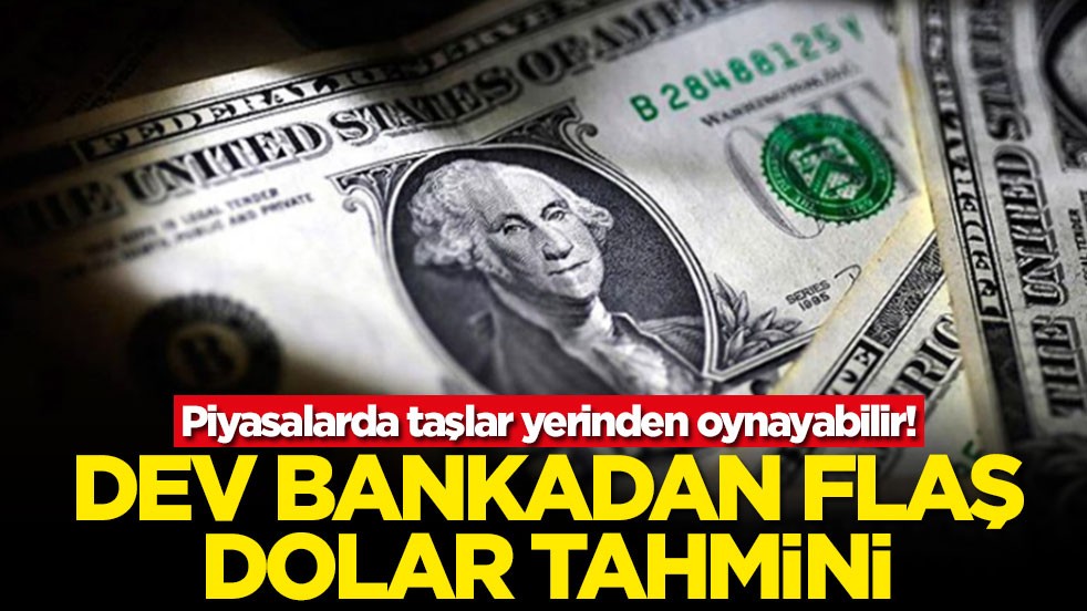 Piyasalarda taşlar yerinden oynayabilir! Dev bankadan flaş dolar tahmini