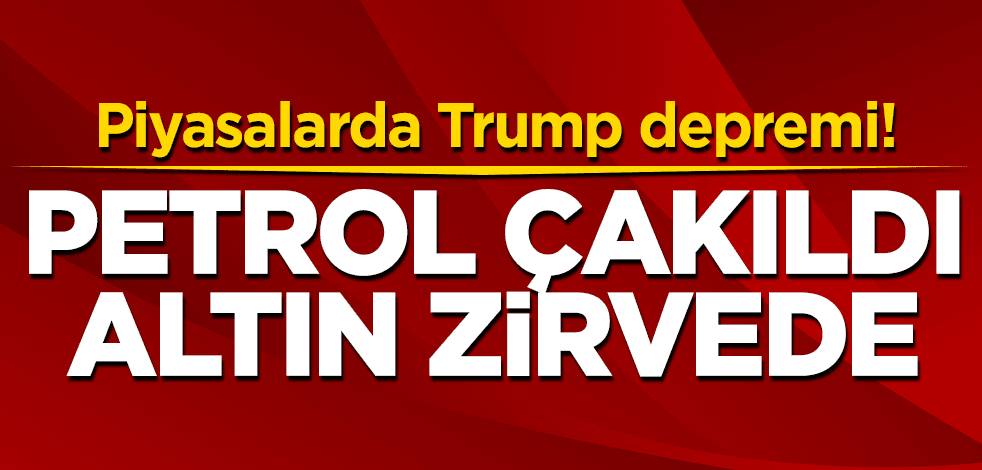 Piyasalarda Trump depremi! Petrol çakıldı, altın zirveyi gördü