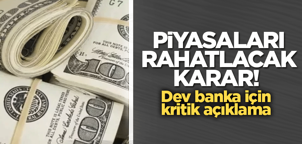 Piyasaları rahatlacak karar! Dev banka için kritik açıklama