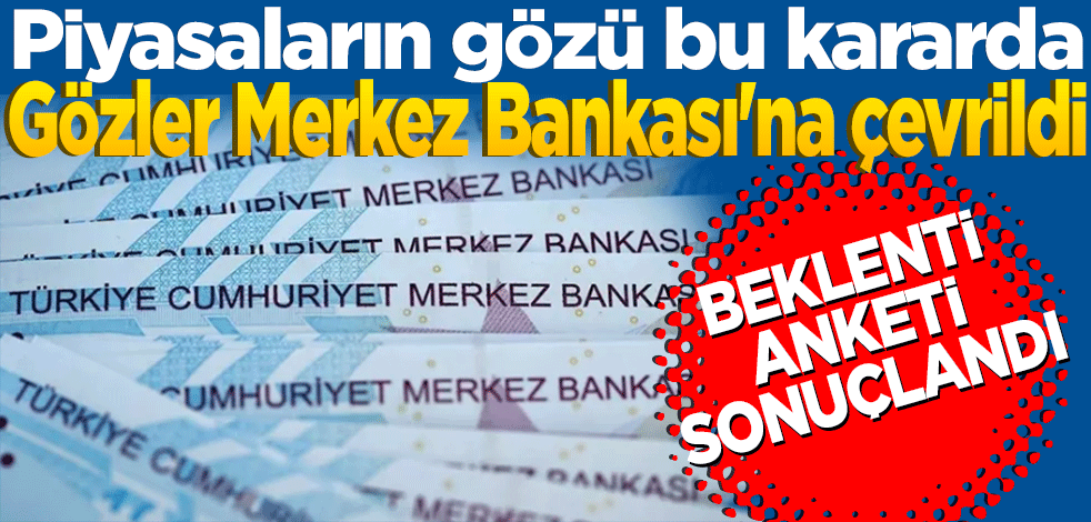 Piyasaların gözü bu kararda! Gözler Merkez Bankası'na çevrildi