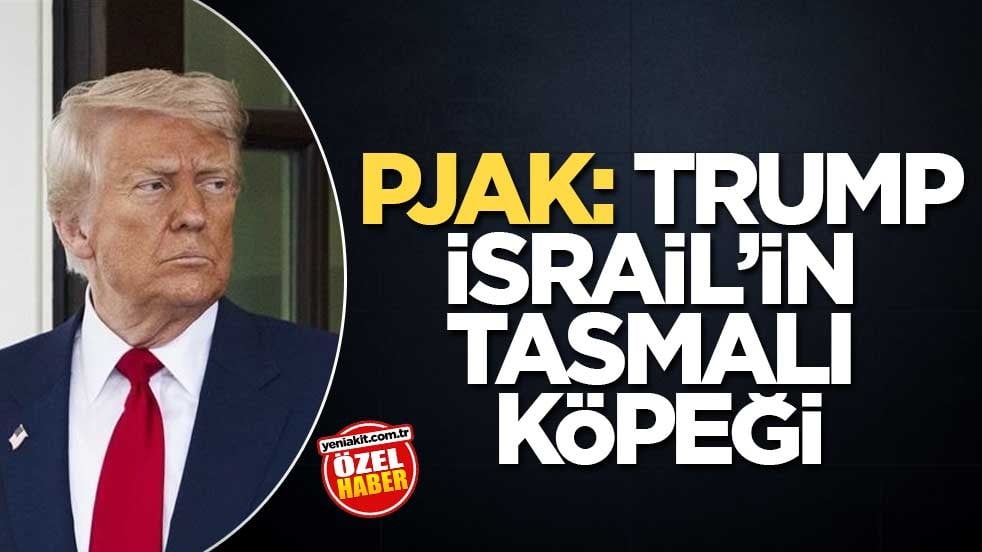 PJAK: Trump, İsrail’in tasmalı köpeği