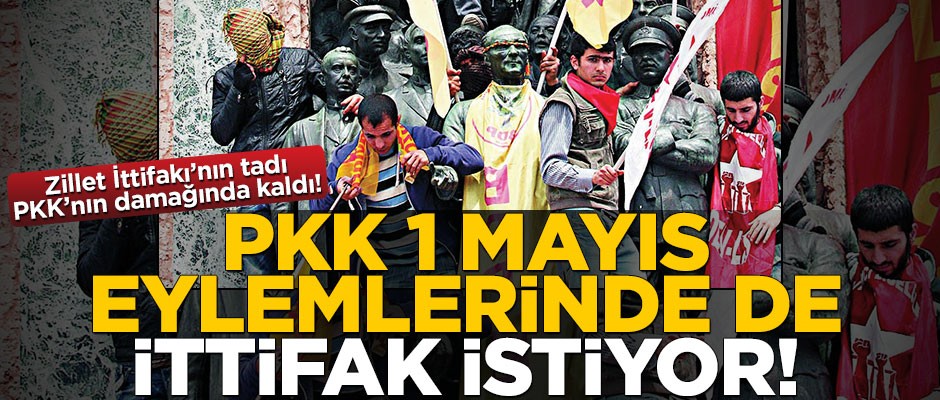 PKK 1 Mayıs eylemlerinde de ittifak istiyor!