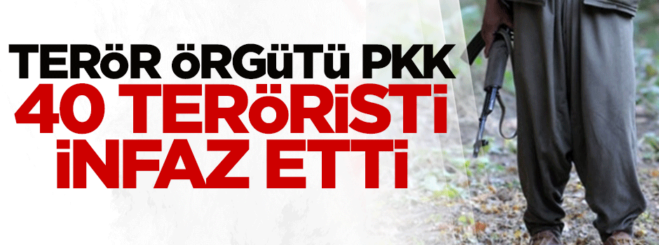 PKK, 40 teröristi infaz etti