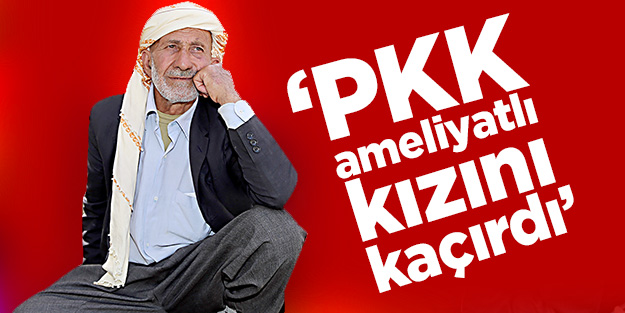 ‘PKK ameliyatlı kızımı kaçırdı’