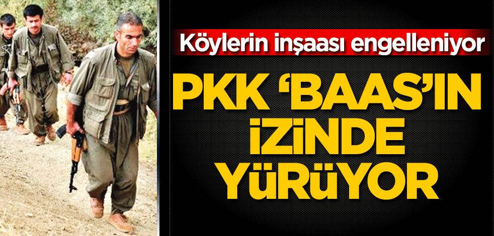 ‘PKK, BAAS’ın izinde yürüyor’