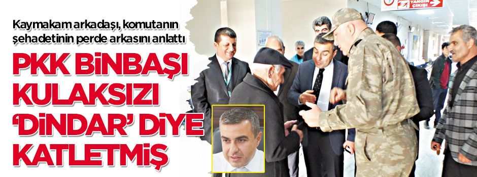 PKK Binbaşı Kulaksız'ı 'dindar' diye katletmiş