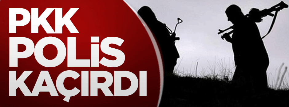 PKK bir polisi kaçırdı