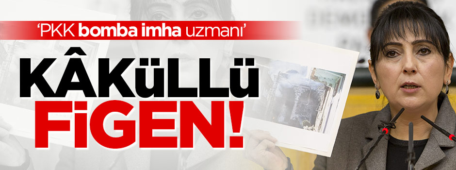 "PKK bomba imha uzmanı" Kâküllü Figen...