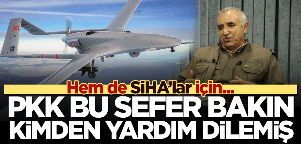 PKK bu sefer bakın kimden yardım istemiş! Hem de SİHA'lar için...