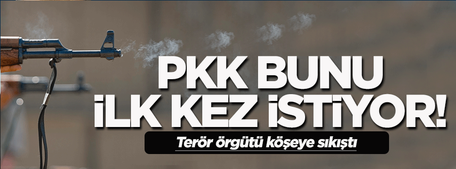 PKK bunu ilk kez istiyor!